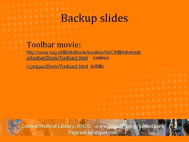 Backup slides Toolbar movie: http: //www. rug. nl/Bibliotheek/locaties/bib. CMB/informati e/toolbar/Demo. Toolbar 2. html (online)
