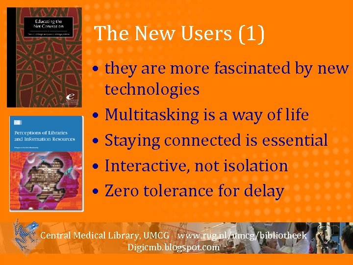 The New Users (1) • they are more fascinated by new technologies • Multitasking
