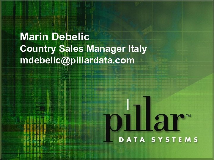 Marin Debelic Country Sales Manager Italy mdebelic@pillardata. com 