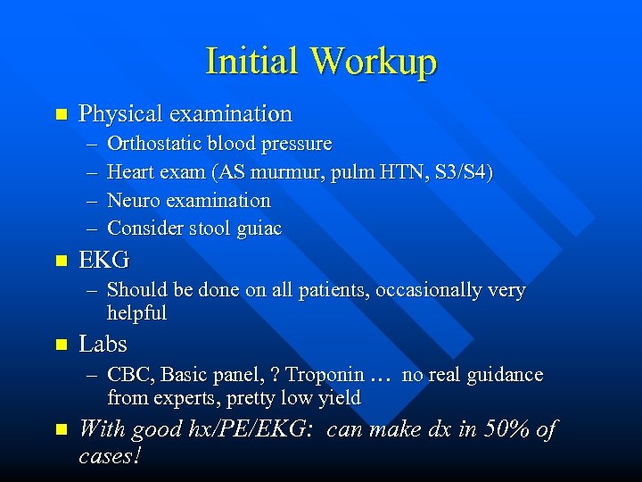Initial Workup n Physical examination – – n Orthostatic blood pressure Heart exam (AS