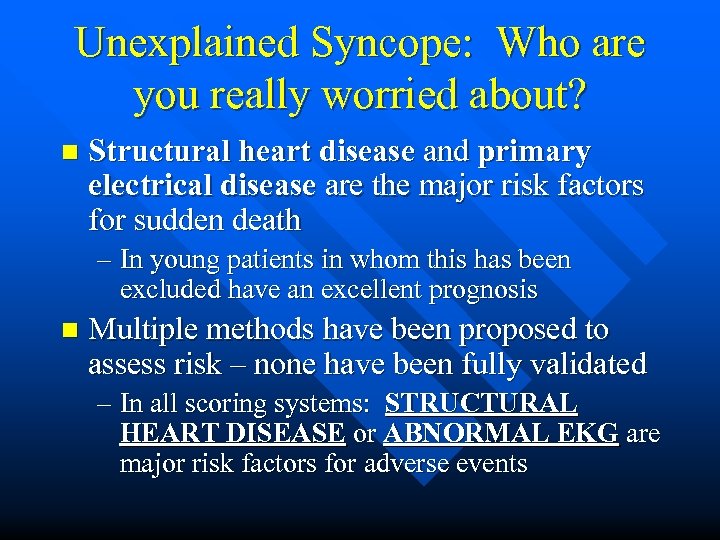 Unexplained Syncope: Who are you really worried about? n Structural heart disease and primary