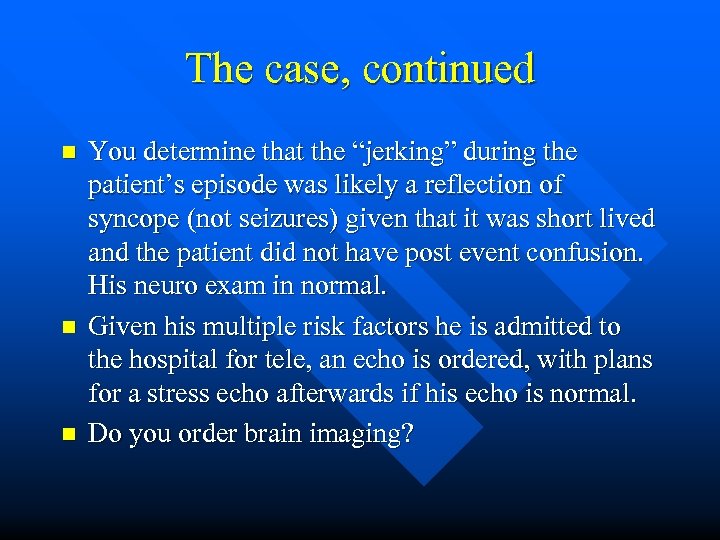 The case, continued n n n You determine that the “jerking” during the patient’s