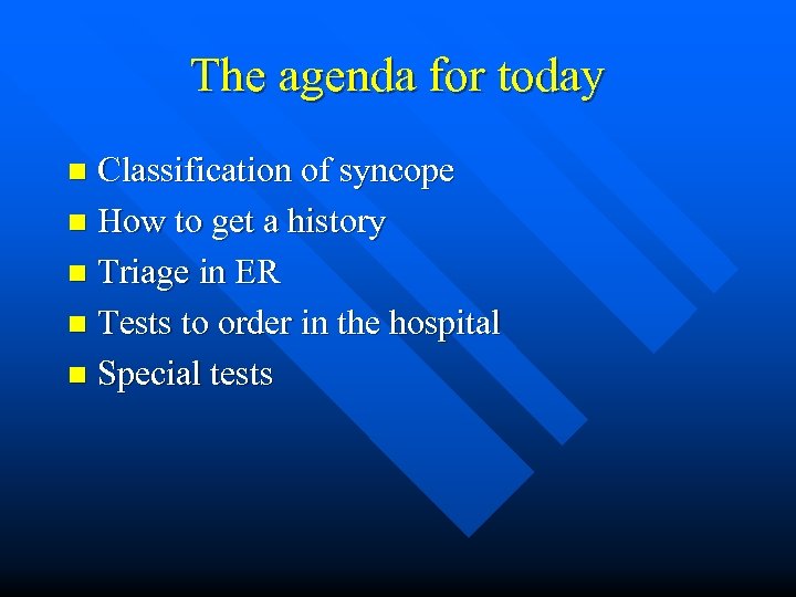 The agenda for today Classification of syncope n How to get a history n