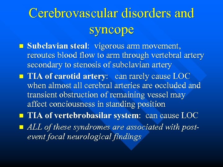 Cerebrovascular disorders and syncope n n Subclavian steal: vigorous arm movement, reroutes blood flow