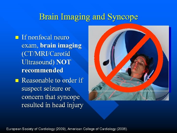 Brain Imaging and Syncope n n If nonfocal neuro exam, brain imaging (CT/MRI/Carotid Ultrasound)