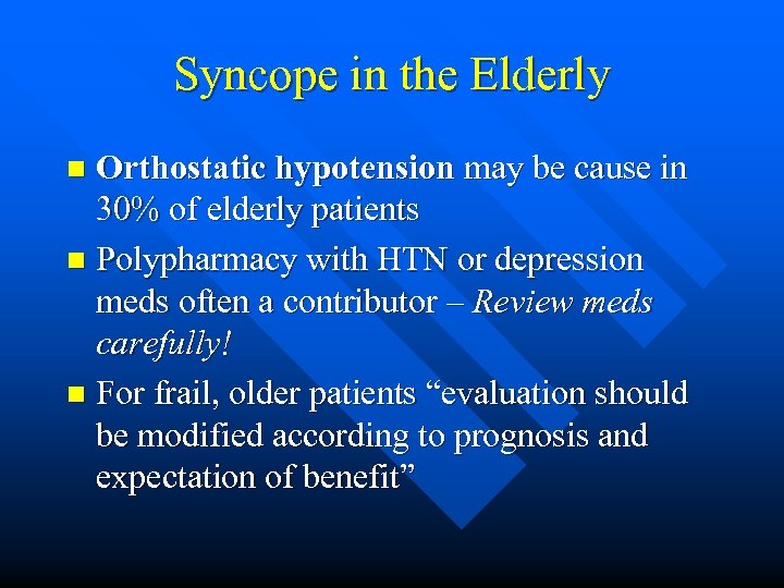 Syncope in the Elderly Orthostatic hypotension may be cause in 30% of elderly patients