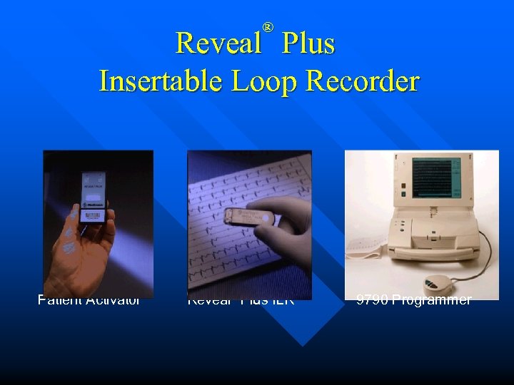 ® Reveal Plus Insertable Loop Recorder Patient Activator Reveal® Plus ILR 9790 Programmer 