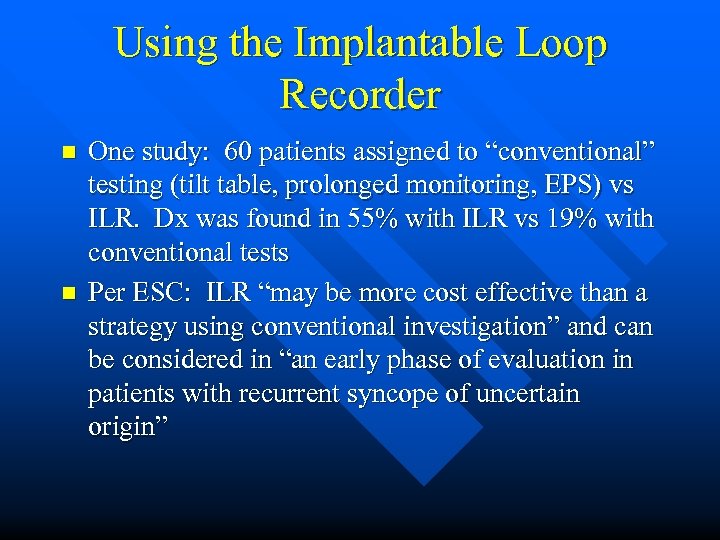 Using the Implantable Loop Recorder n n One study: 60 patients assigned to “conventional”