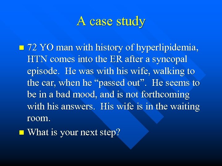 A case study 72 YO man with history of hyperlipidemia, HTN comes into the