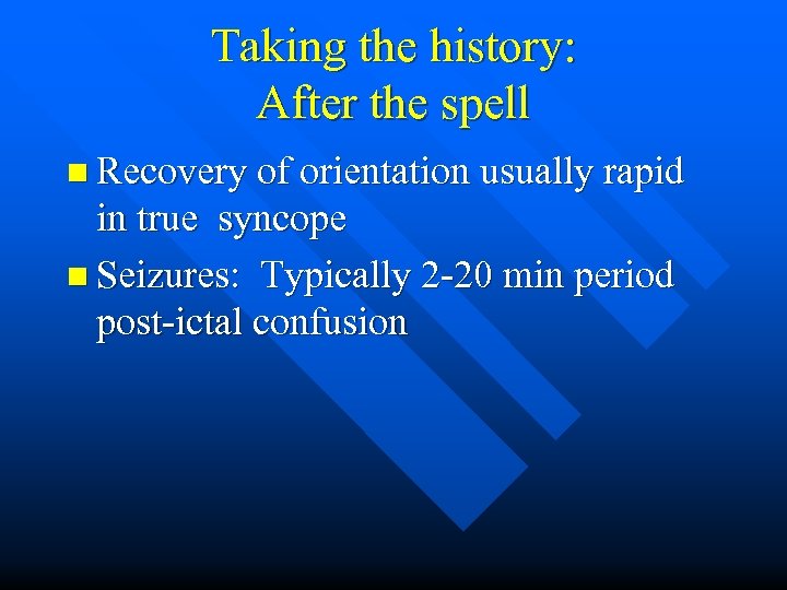 Taking the history: After the spell n Recovery of orientation usually rapid in true
