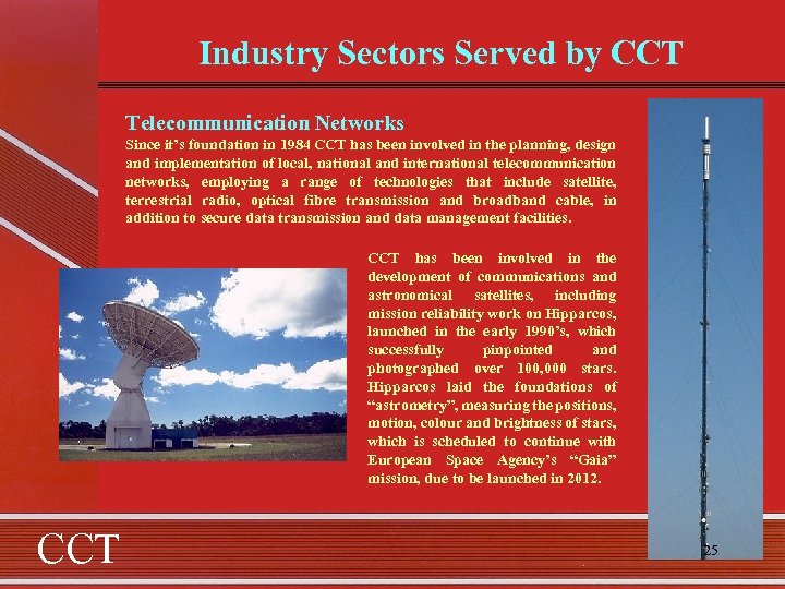 Industry Sectors Served by CCT Telecommunication Networks Since it’s foundation in 1984 CCT has