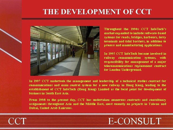 THE DEVELOPMENT OF CCT Throughout the 1990 s CCT Info. Tech’s market expanded to