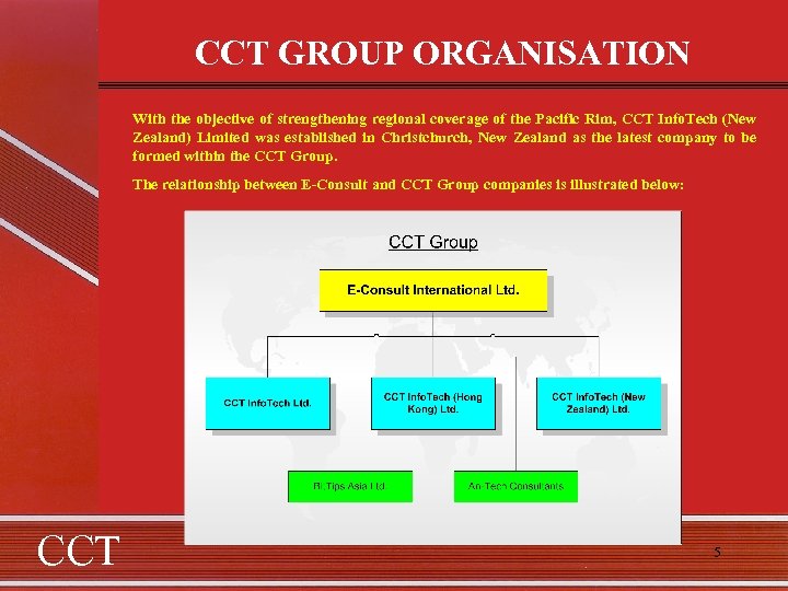 CCT GROUP ORGANISATION With the objective of strengthening regional coverage of the Pacific Rim,