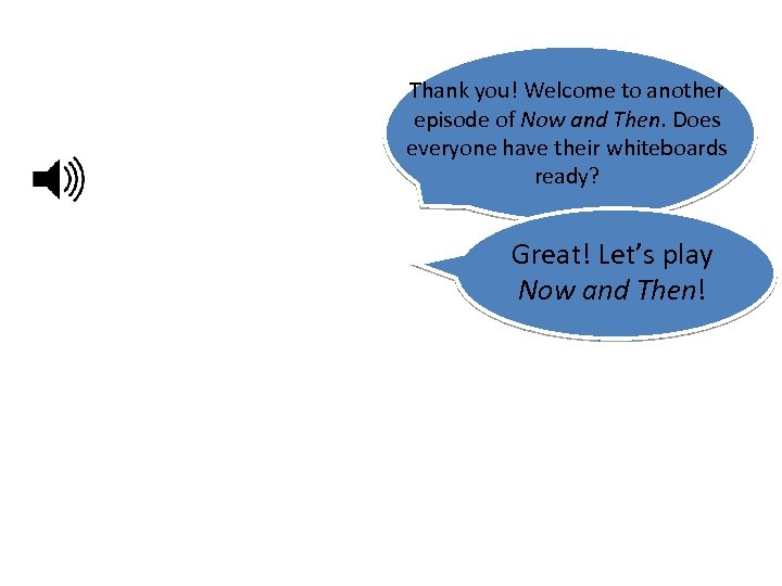 Thank you! Welcome to another episode of Now and Then. Does everyone have their