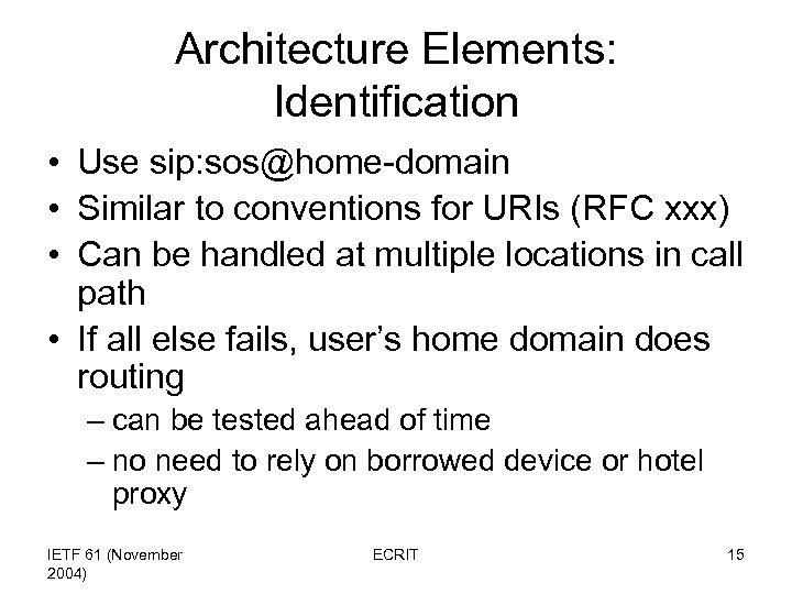 Architecture Elements: Identification • Use sip: sos@home-domain • Similar to conventions for URIs (RFC