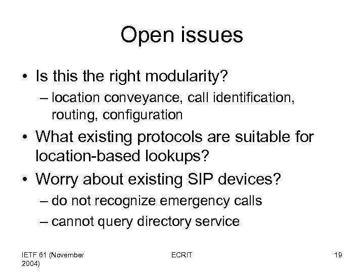 Open issues • Is this the right modularity? – location conveyance, call identification, routing,