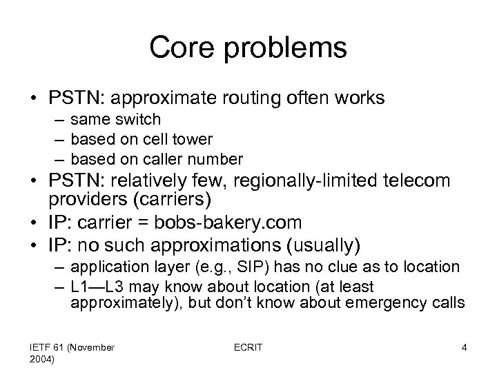 Core problems • PSTN: approximate routing often works – same switch – based on