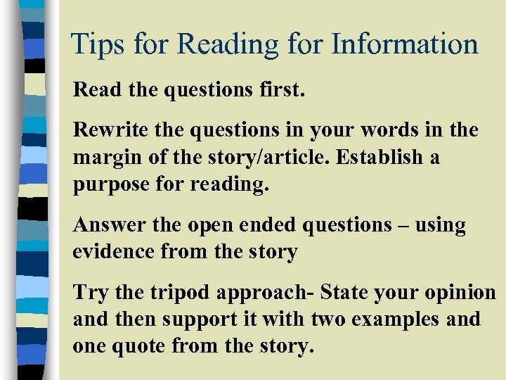 Tips for Reading for Information Read the questions first. Rewrite the questions in your
