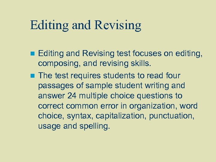 Editing and Revising test focuses on editing, composing, and revising skills. n The test