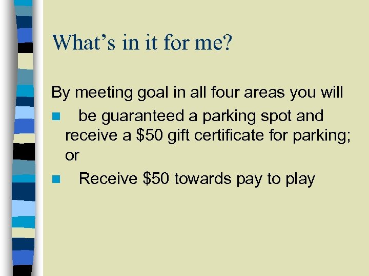 What’s in it for me? By meeting goal in all four areas you will