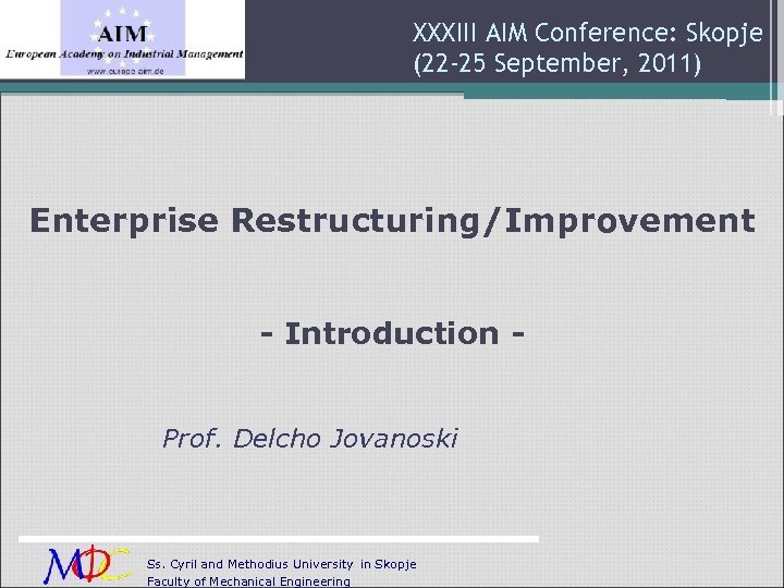 XXXIII AIM Conference: Skopje (22 -25 September, 2011) Enterprise Restructuring/Improvement - Introduction Prof. Delcho