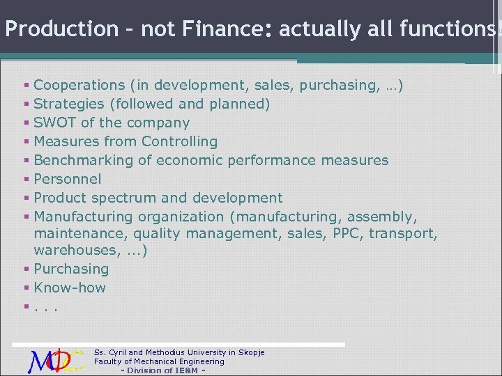 Production – not Finance: actually all functions! Cooperations (in development, sales, purchasing, …) Strategies