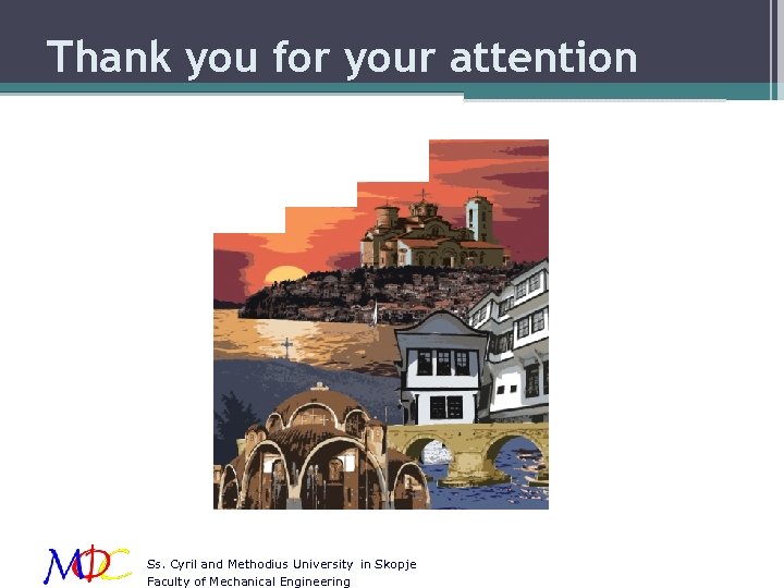 Thank you for your attention Ss. Cyril and Methodius University in Skopje Faculty of