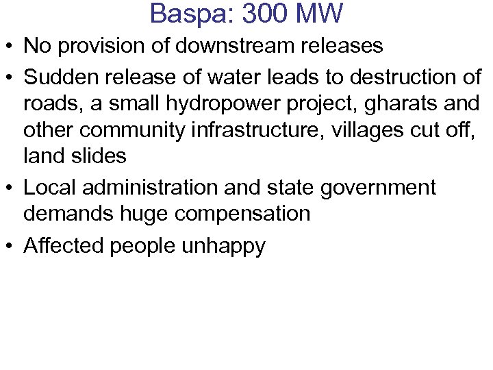 Baspa: 300 MW • No provision of downstream releases • Sudden release of water