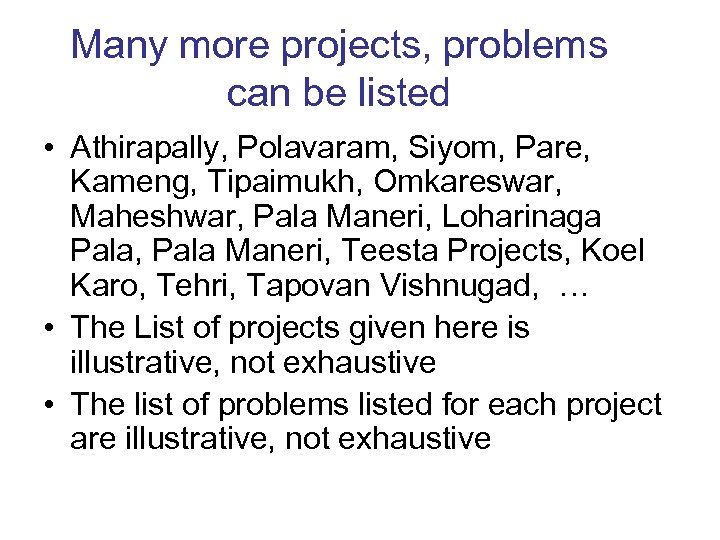Many more projects, problems can be listed • Athirapally, Polavaram, Siyom, Pare, Kameng, Tipaimukh,