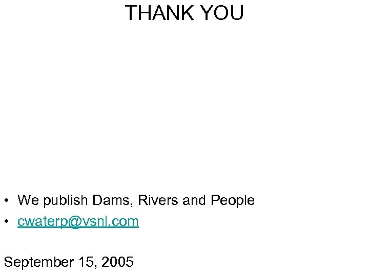 THANK YOU • We publish Dams, Rivers and People • cwaterp@vsnl. com September 15,