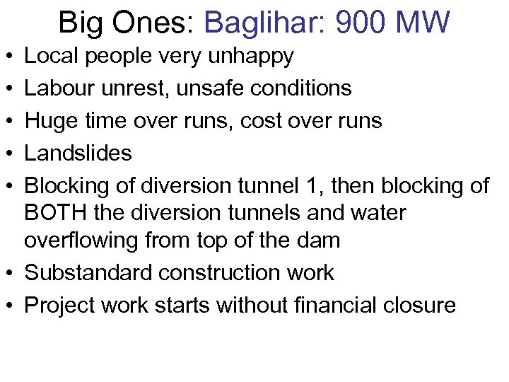 Big Ones: Baglihar: 900 MW • • • Local people very unhappy Labour unrest,