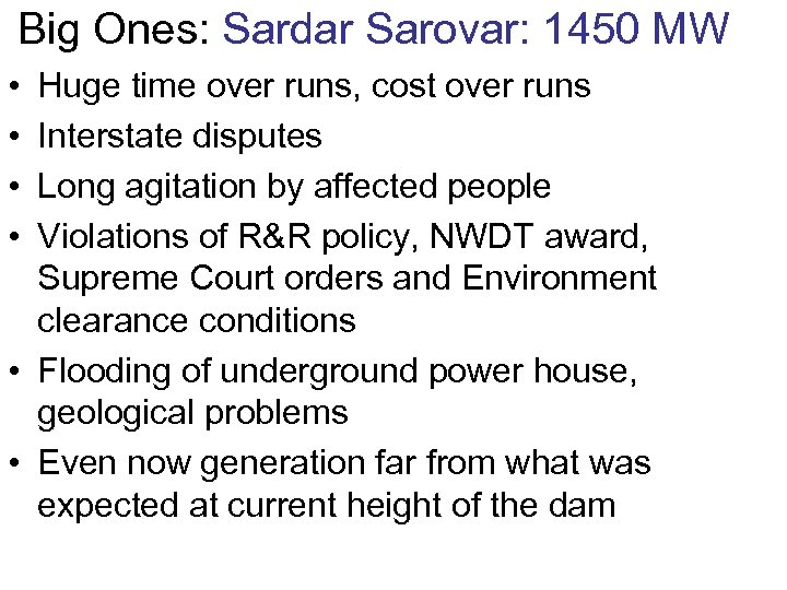 Big Ones: Sardar Sarovar: 1450 MW • • Huge time over runs, cost over