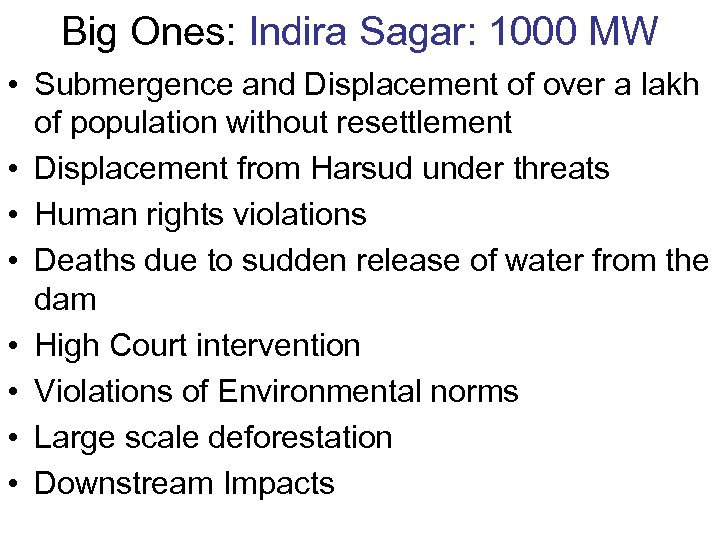 Big Ones: Indira Sagar: 1000 MW • Submergence and Displacement of over a lakh