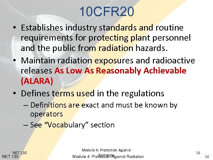 10 CFR 20 • Establishes industry standards and routine requirements for protecting plant personnel