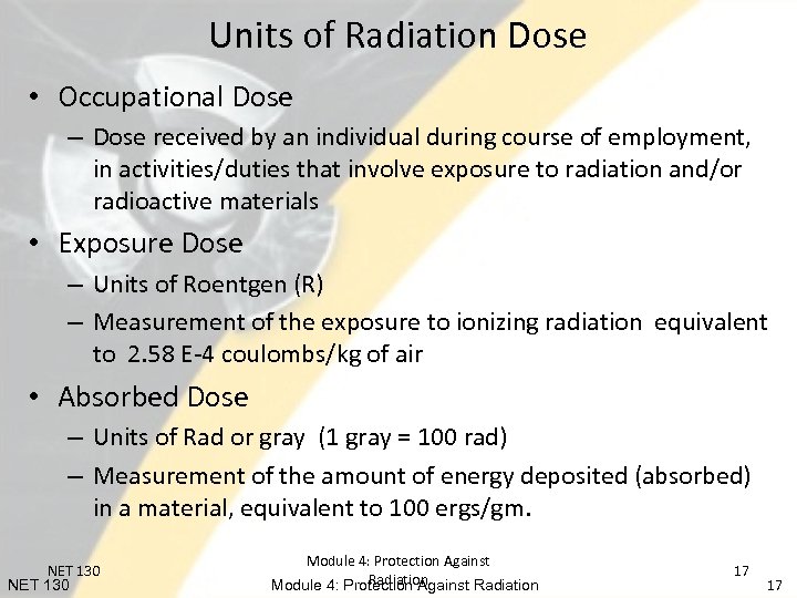 Units of Radiation Dose • Occupational Dose – Dose received by an individual during