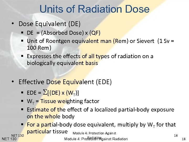 Units of Radiation Dose • Dose Equivalent (DE) § DE = (Absorbed Dose) x