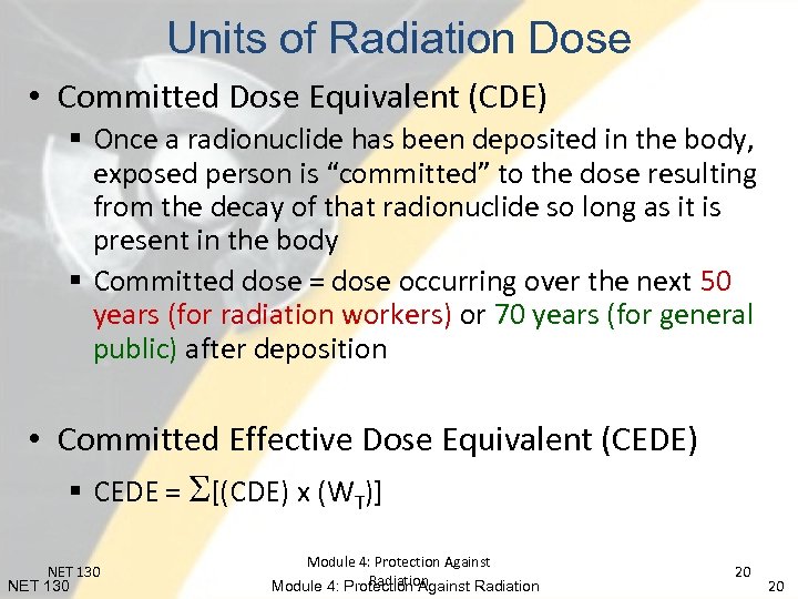 Units of Radiation Dose • Committed Dose Equivalent (CDE) § Once a radionuclide has