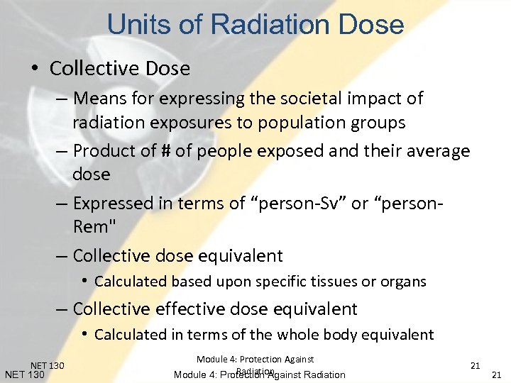 Units of Radiation Dose • Collective Dose – Means for expressing the societal impact