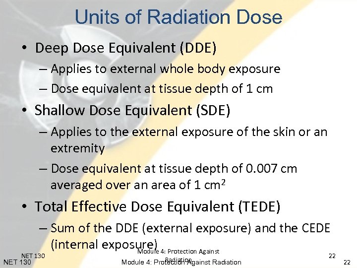 Units of Radiation Dose • Deep Dose Equivalent (DDE) – Applies to external whole