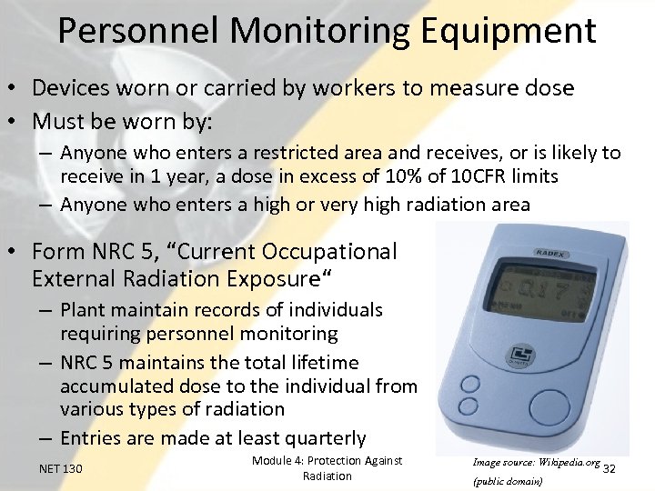 Personnel Monitoring Equipment • Devices worn or carried by workers to measure dose •