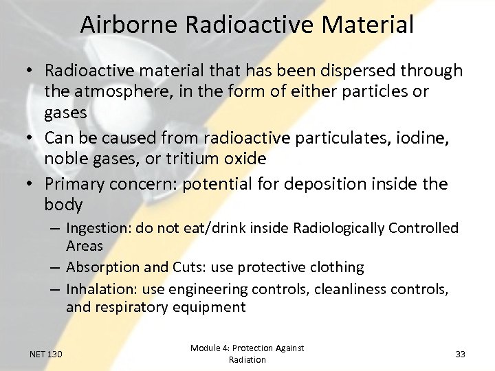 Airborne Radioactive Material • Radioactive material that has been dispersed through the atmosphere, in