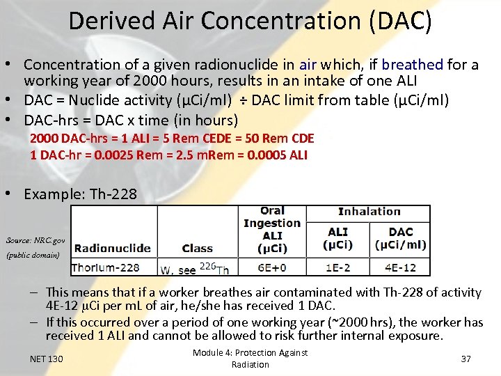 Derived Air Concentration (DAC) • Concentration of a given radionuclide in air which, if