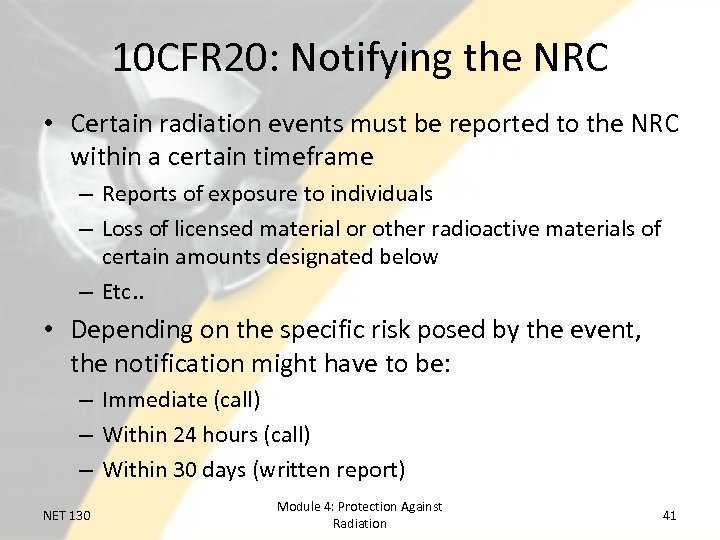 10 CFR 20: Notifying the NRC • Certain radiation events must be reported to