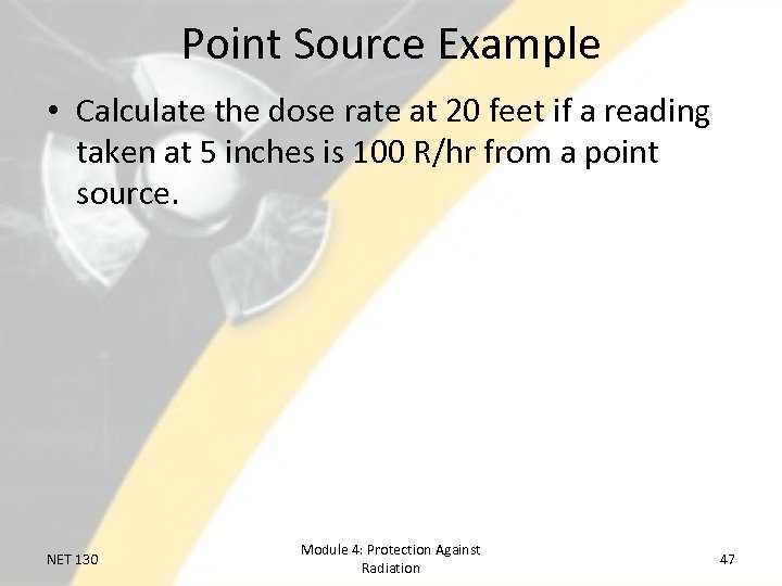 Point Source Example • Calculate the dose rate at 20 feet if a reading