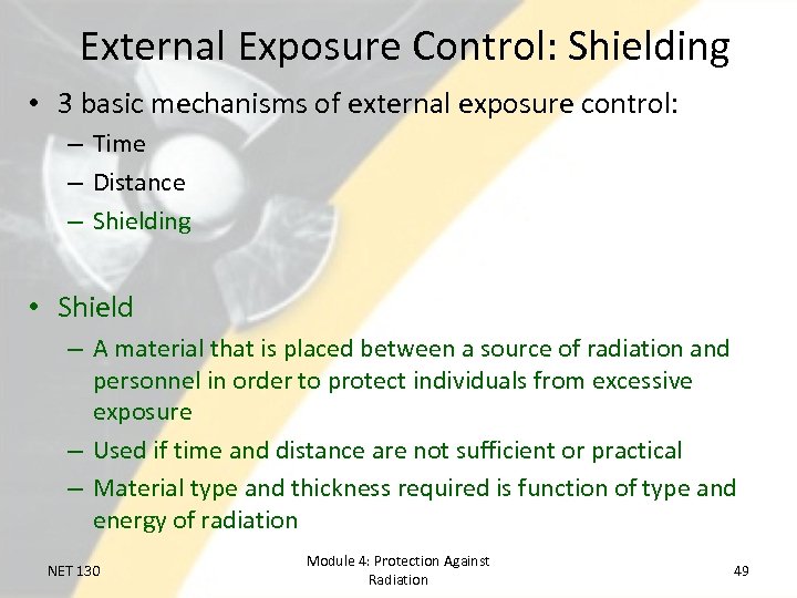 External Exposure Control: Shielding • 3 basic mechanisms of external exposure control: – Time