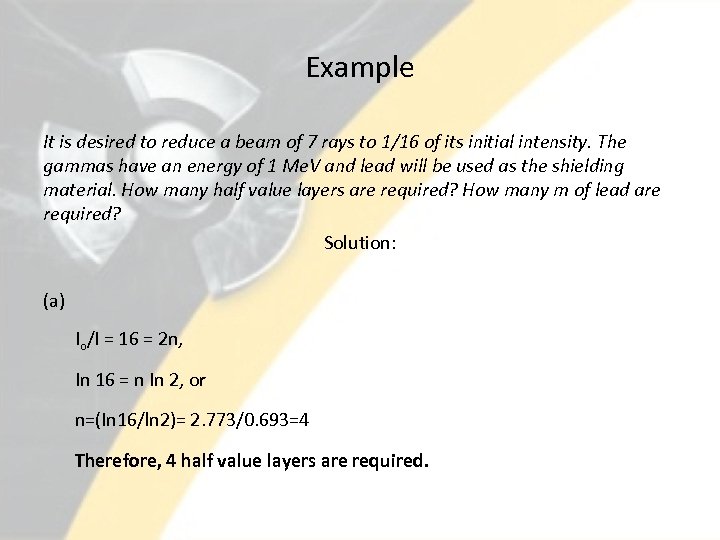 Example It is desired to reduce a beam of 7 rays to 1/16 of