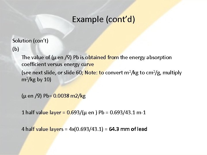 Example (cont’d) Solution (con’t) (b) The value of (µ en /ƍ) Pb is obtained
