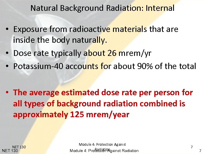 Natural Background Radiation: Internal • Exposure from radioactive materials that are inside the body