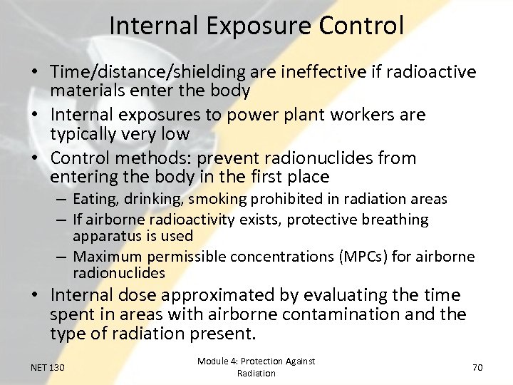 Internal Exposure Control • Time/distance/shielding are ineffective if radioactive materials enter the body •