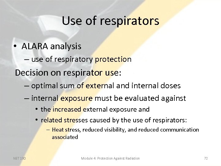 Use of respirators • ALARA analysis – use of respiratory protection Decision on respirator